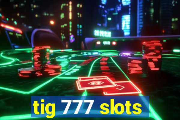 tig 777 slots